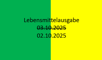 Verschiebung Lebensmittelausgabe vom 03.10.25 auf 02.10.25 für die grüne und gelbe Gruppe